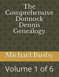 USED-The Comprehensive Donnock Dennis Genealogy: Volume 1 of 6 by Michael Busby (Paperback)