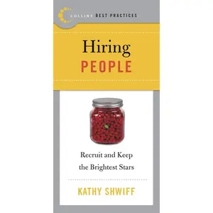 Best Practices: Hiring People: Recruit and Keep the Brightest Stars (Collins Best Practices Series) by Kathy Shwiff [Paperback Book]