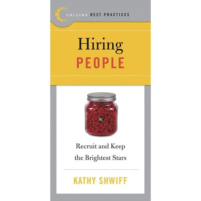 Best Practices: Hiring People: Recruit and Keep the Brightest Stars (Collins Best Practices Series) by Kathy Shwiff [Paperback Book]