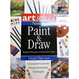 USED-Art School - How To Paint & Draw - Complete Course On Practical & Creative Techniques - Drawing, Watercolour, Oil, Acrylic... by hazel-harrison (Paperback)