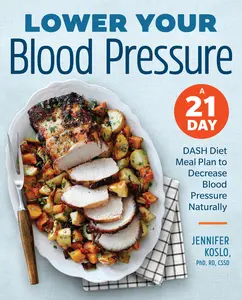 USED-Lower Your Blood Pressure: A 21-Day Dash Diet Meal Plan to Decrease Blood Pressure Naturally by Koslo, Jennifer, Rnd (Paperback)