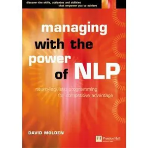 USED-Managing With the Power of Nlp: Neuro-Linguistic Programing for Personal Competitive Advantage (Future Skills Series) by David Molden (Paperback)