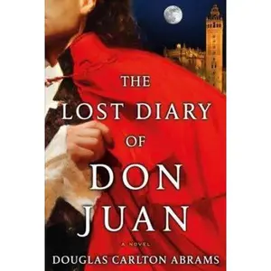 USED-The Lost Diary of Don Juan: An Account of the True Arts of Passion and the Perilous Adventure of Love by Douglas Carlton Abrams (Hardcover)