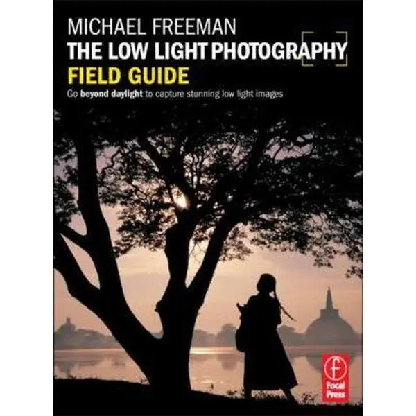 USED-The Low Light Photography Field Guide: The essential guide to getting perfect images in challenging light (The Field Guide Series) by Michael Freeman (Paperback)