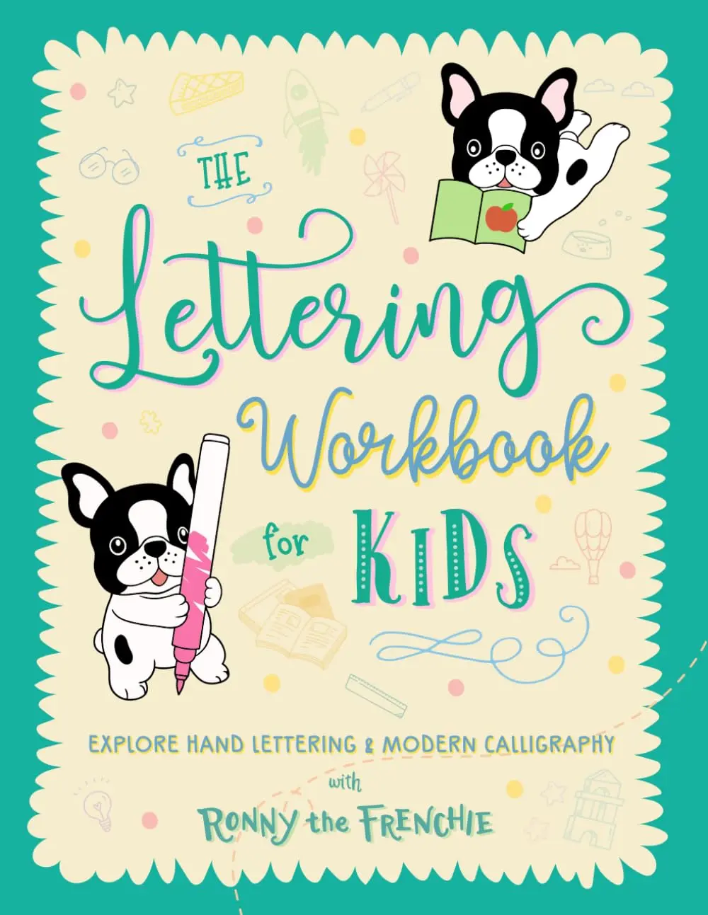 The Lettering Workbook for Kids: Explore Hand Lettering & Modern Calligraphywith Ronny the Frenchie