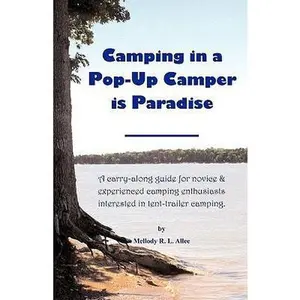 USED-Camping in a Pop-Up Camper Is Paradise: A Carry-Along Guide for Novice & Experienced Camping Enthusiasts Interested in Tent-Trailer Camping. by Allee, Mellody R. L. (Paperback)