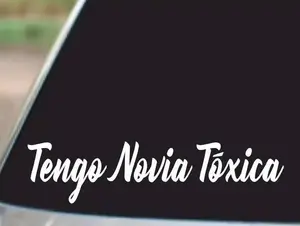 Tengo Novia Toxica Vinyl Decal Sticker