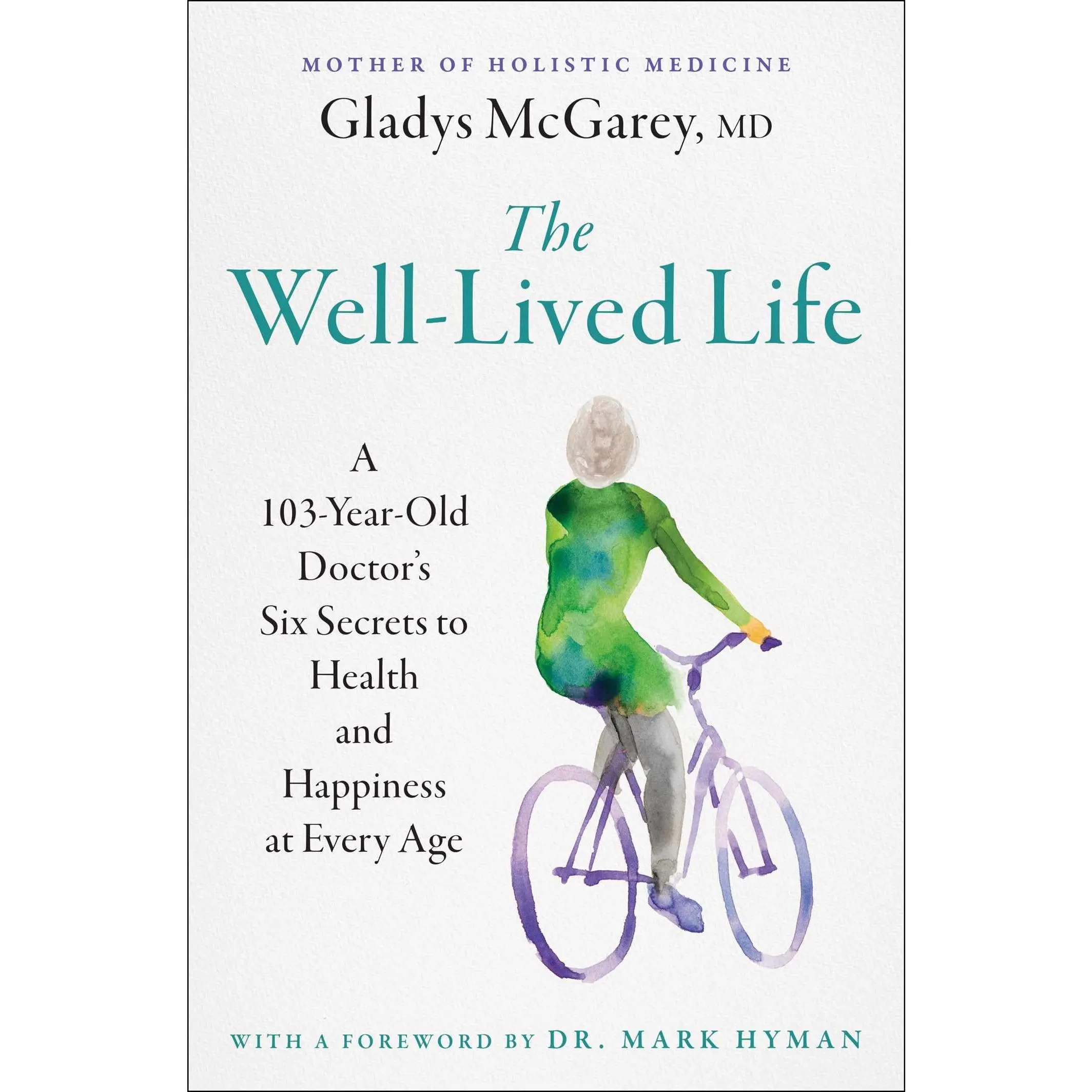The Well-Lived Life: A 103-Year-Old Doctor's Six Secrets to Health and Happiness at Every Age -- Gladys McGarey - Paperback