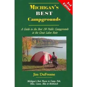 USED-Michigan's Best Campgrounds: A Guide to the Best 150 Public Campgrounds in the Great Lakes State by Jim DuFresne (Paperback)