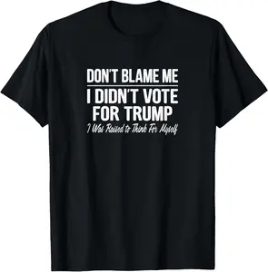 100% Cotton Don't Blame Me - I Didn't Vote For Trump - T-Shirt
