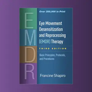 Eye Movement Desensitization and Reprocessing (EMDR) Therapy: The Complete Guide for Trauma and Mental Health Treatment - 3rd Edition