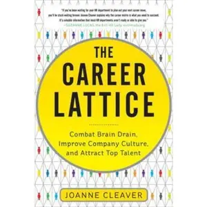 USED-The Career Lattice: Combat Brain Drain, Improve Company Culture, and Attract Top Talent by Cleaver, Joanne (Hardcover)