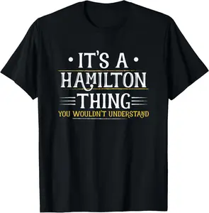 100% Cotton It's a Hamilton Thing You Wouldn't Understand (Men Women) T-Shirt Graphic Vintage Short Sleeve Tee