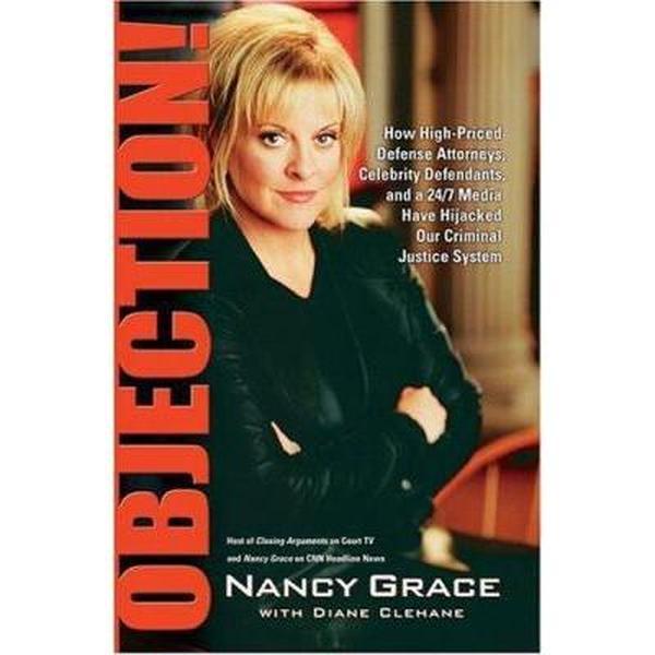USED-Objection!: How High-Priced Defense Attorneys, Celebrity Defendants, and a 24/7 Media Have Hijacked Our Criminal by Nancy Grace (Hardcover)