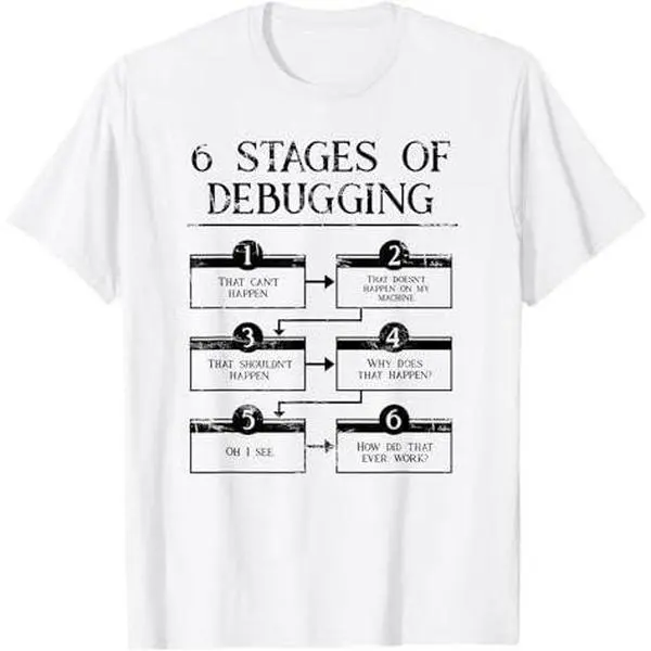 6 Stages Of Debugging Computer Programming T-Shirt