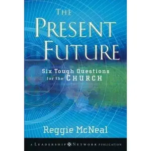 USED-The Present Future: Six Tough Questions for the Church by Reggie McNeal (Hardcover)