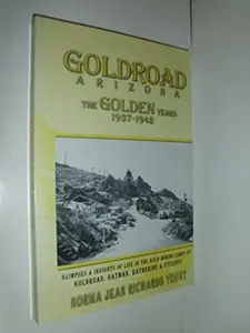 USED-Goldroad Arizona – The Golden Years 1937-1942 by Norma Jean Richards Yount (Paperback)