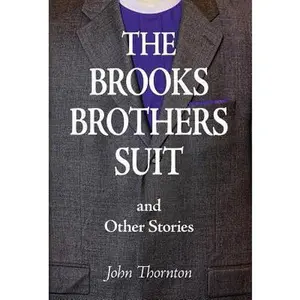 USED-The Brooks Brothers Suit and Other Stories by Thornton, John (Hardcover)