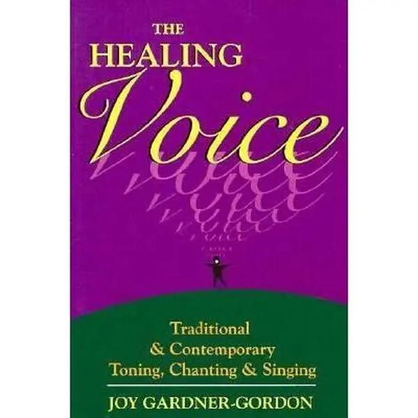 USED Book - The Healing Voice: Traditional and Contemporary Toning, Chanting and Singing by Joy Gardner-Gordon (Paperback) - english