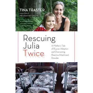 USED-Rescuing Julia Twice: A Mother's Tale of Russian Adoption and Overcoming Reactive Attachment Disorder by Traster, Tina (Paperback)