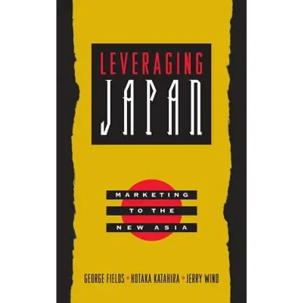 Leveraging Japan: Marketing to the New Asia - Hardcover