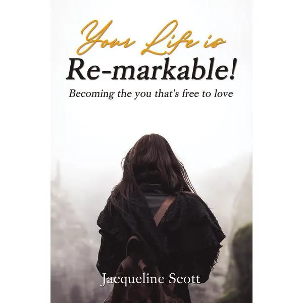 Your Life is Re-markable!: Becoming the you that's free to love
