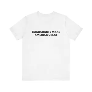 100% Cotton Immigrants Make America Great Shirt, Pro-Immigration Political T-Shirt, Anti-ICE Anti-Trump Tee, Unisex Activist Graphic Top, Protest Gift, Adult funny T-shirt, Gift for Woman and Man
