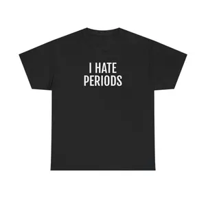 i hate periods t shirt, funny t shirts, hilarious t shirts, Unisex Heavy Cotton Tee