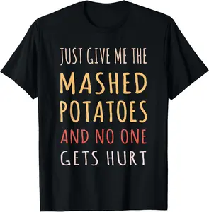 Mashed Potatoes Funny Thanksgiving Christmas Dining Humor T-Shirt Pure Cotton Graphic Tees Menswear Top: Gifts for Men & Women
