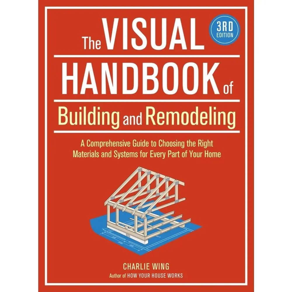 USED Book - The Visual Handbook of Building and Remodeling: A Comprehensive Guide to Choosing the Right Materials and Systems for Every Part of Your Home by Wing, Charlie (Paperback) - english