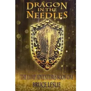 USED-Dragon In The Needles: The Lump Adventures Book One by Leslie, Bruce (Paperback)