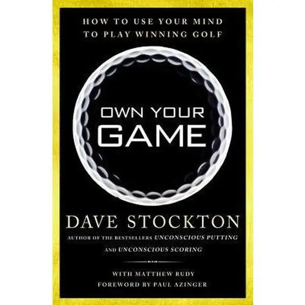 USED-Own Your Game: How to Use Your Mind to Play Winning Golf by Dave Stockton (Hardcover)