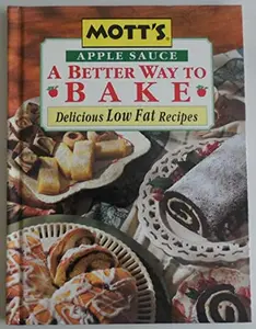 USED-Mott's Apple Sauce A Better Way to Bake: Delicious Low Fat Recipes by ANAM (Hardcover)