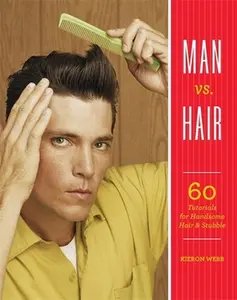 USED-Man vs. Hair: 60 Tutorials for Handsome Hair and Stubble by Webb, Kieron (Paperback)