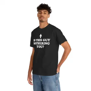 Is This Guy Bothering You Shirt - Funny Graphic Tee, Unisex Cotton T-shirt covenant world tshirts