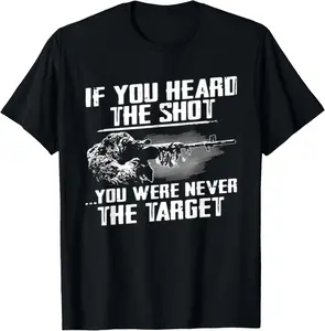 If You Heard the Shot You Were Never the Target Sniper Gift T-Shirt Gun Owners Gifts Sniper Lovers