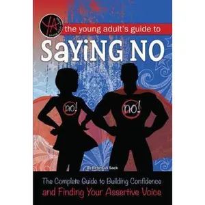 USED-The Young Adult's Guide to Saying No: The Complete Guide to Building Confidence and Finding Your Assertive Voice by Sack, Rebekah (Paperback)