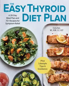 USED-The Easy Thyroid Diet Plan: A 28-Day Meal Plan and 75 Recipes for Symptom Relief by Kyle, Emily, MS Rdn Hcp (Paperback)