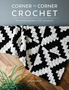 Corner to Corner Crochet: 15 Contemporary C2c Projects -- Jess Coppom, Paperback