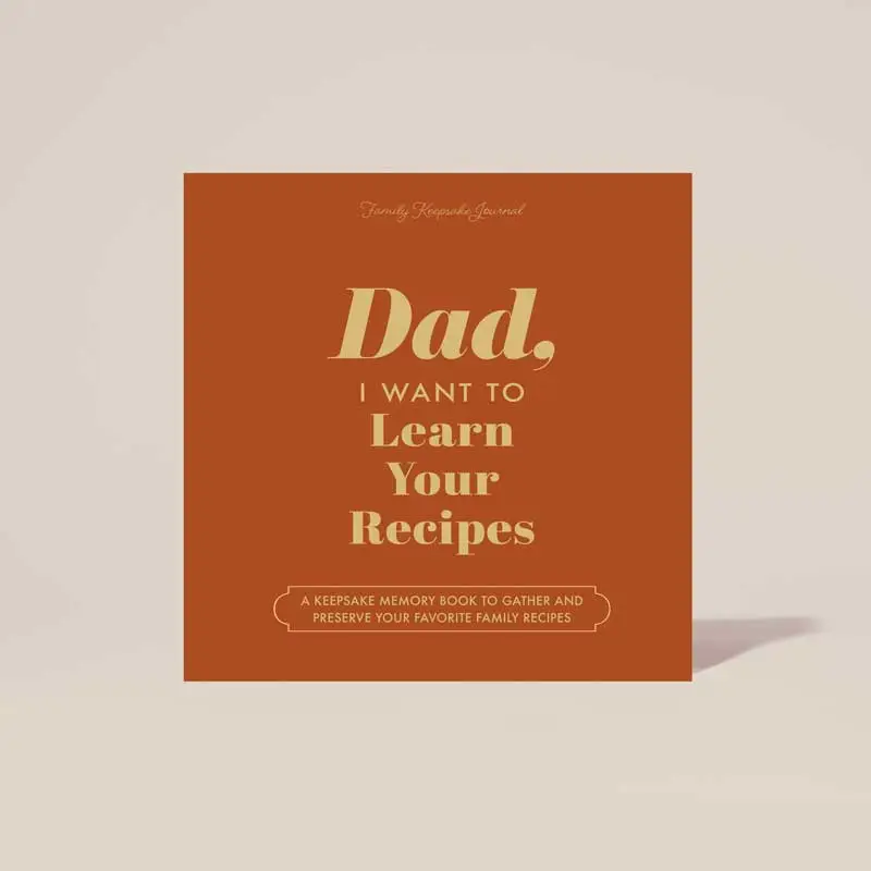 Dad, I Want to Learn Your Recipes Keepsake Memory Cookbook to Gather and Preserve Family Recipes - Great Gift for Dad Journals Prompts