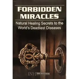 USED Book - Forbidden Miracles, Natural Healing Secrets to the World’s Deadliest Diseases by INSTITUTE FOR NATURAL HEALING (Paperback) - english