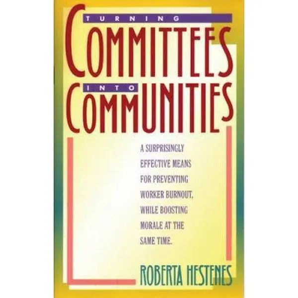 USED Book - Turning Committees Into Communities: A Surprisingly Effective Means for Preventing Worker Burnout, While Boosting Morale at the Same Time by Hestenes (Paperback) - english
