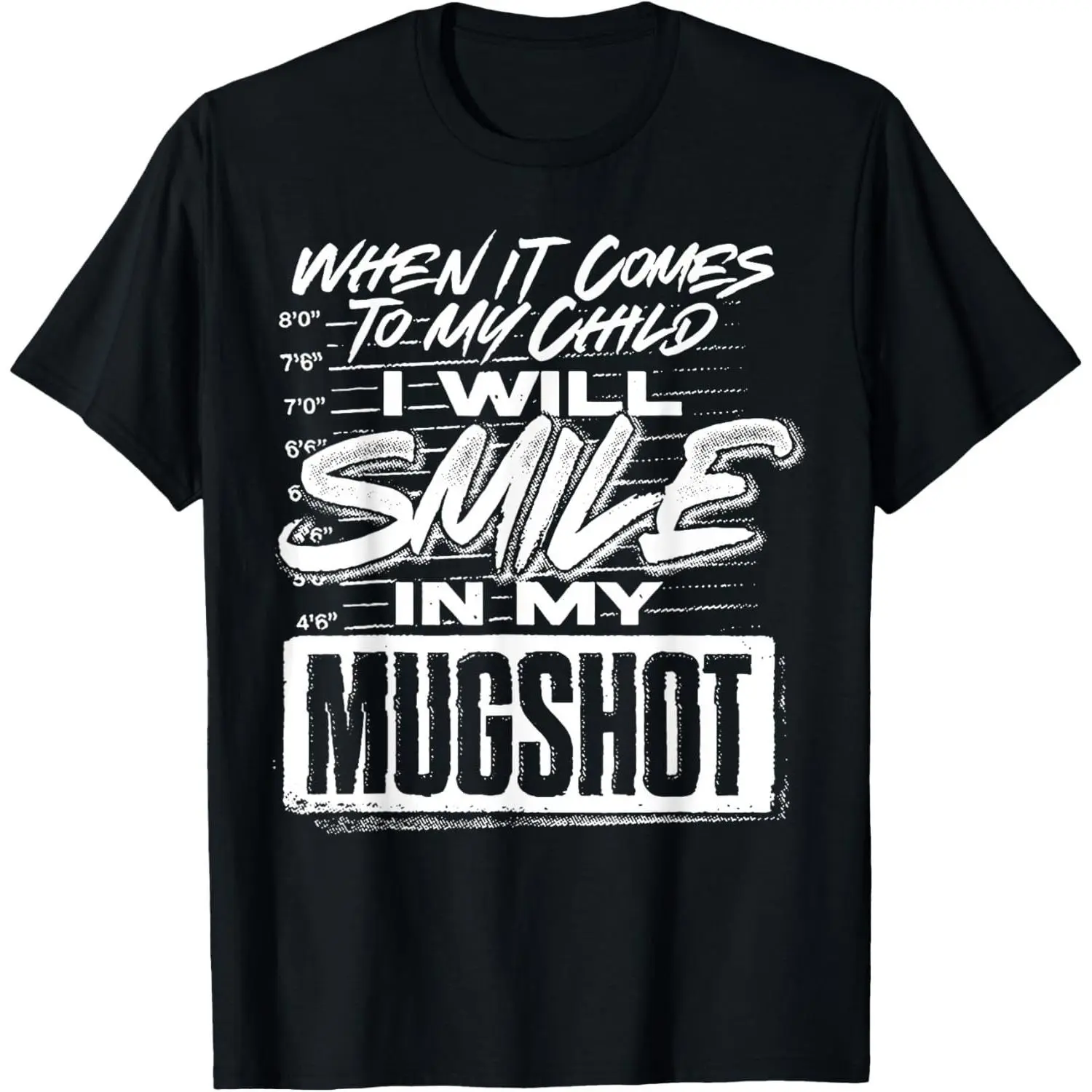 men gifts Casual shortsleeve tops When It Comes To My Child I Will Smile In My Mugshot T-Shirt