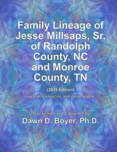 USED-Family Lineage of Jesse Millsaps, Sr. of Randolph County, NC and Monroe County, TN: 2018 Edition; includes resources and name index (Vintage Ancestry Family LIneage) by Dawn D. Boyer Ph.D. (Paperback)