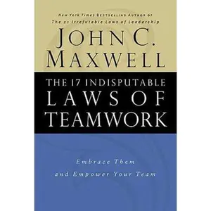USED-The 17 Indisputable Laws of Teamwork: Embrace Them and Empower Your Team by John C. Maxwell (Paperback)