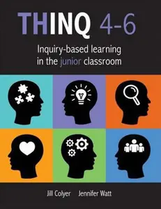 USED-Thinq 4--6: Inquiry-based Learning in the Junior Classroom(incorporate Inquiry-based Learning into Every Classroom.) by Jill Colyer (Paperback)