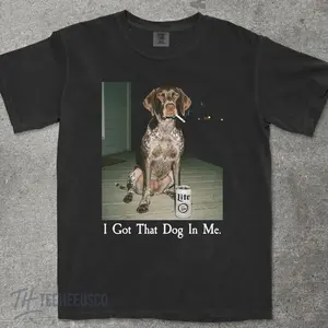 I Got That Dog In Me, German Shorthair Pointer Shirt, Funny Dog Mom Shirt, Dog Lover Gift, Funny Meme Shirt, Vintage Comfort Colors® T-Shirt