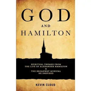 USED-God and Hamilton: Spiritual Themes from the Life of Alexander Hamilton and the Broadway Musical He Inspired by Cloud, Kevin (Paperback)