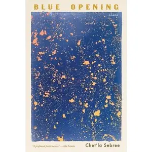 Blue Opening: Poems -- Chet'la Sebree - Paperback