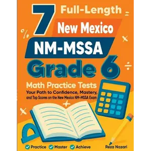 7 Full-Length New Mexico NM-MSSA Grade 6 Math Practice Tests: Your Path to Confidence, Mastery, and Top Scores on the New Mexico NM-MSSA Exam - Paperback